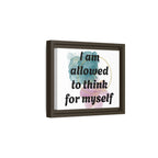 Personalize it! Framed Matte Canvas —  "I am Allowed to Think for Myself" Affirmation Wall Art
