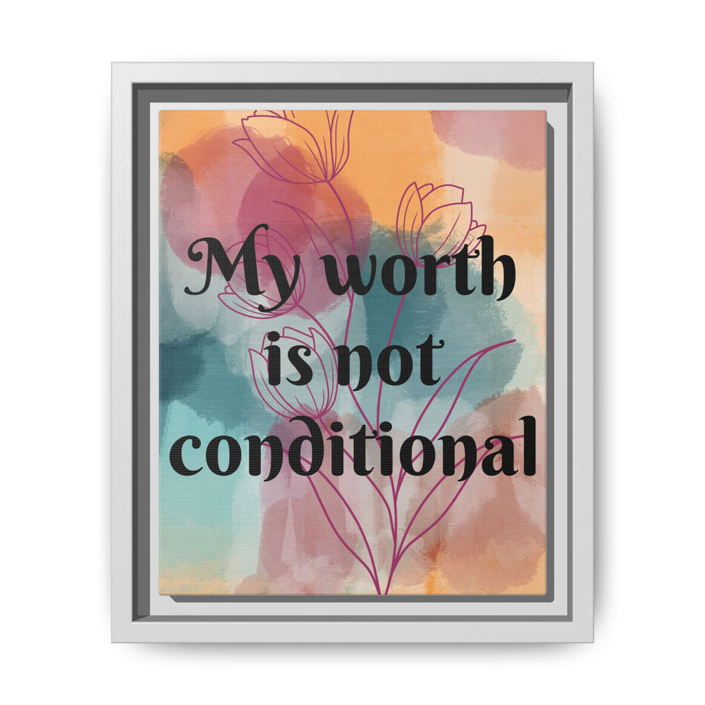 Personalize it! "My Worth is Not Conditional" Framed Matte Canvas Print Motivational Wall Art