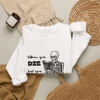 Crewneck Sweatshirt - "When You Die But You Haven't Finished The Book" Skeleton Reading Graphic