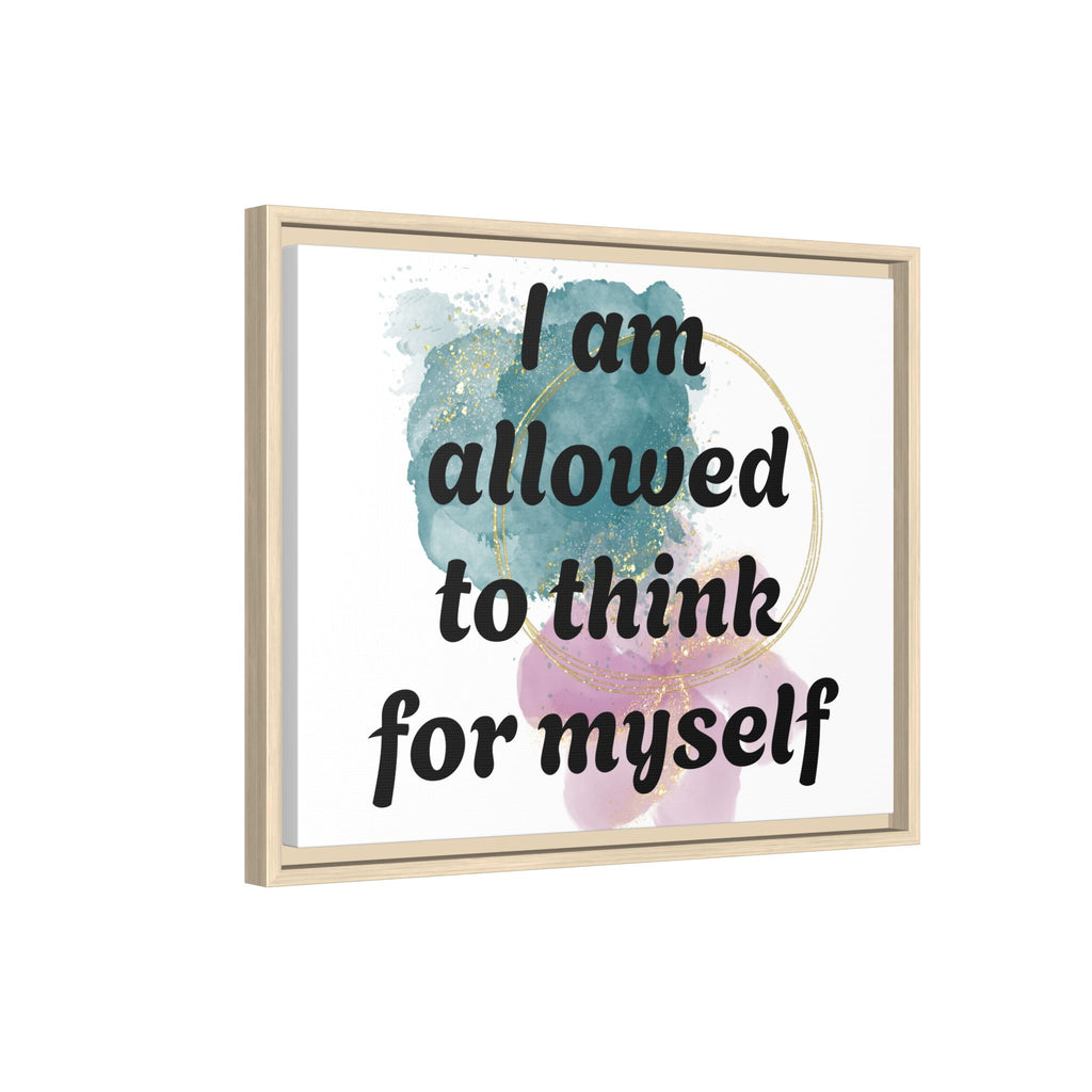 Personalize it! Framed Matte Canvas —  "I am Allowed to Think for Myself" Affirmation Wall Art
