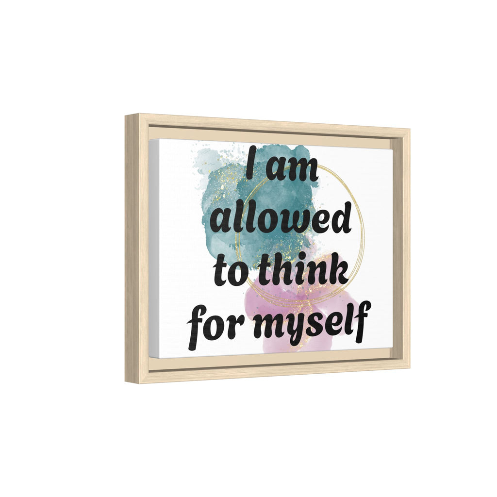 Personalize it! Framed Matte Canvas —  "I am Allowed to Think for Myself" Affirmation Wall Art