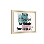 Personalize it! Framed Matte Canvas —  "I am Allowed to Think for Myself" Affirmation Wall Art