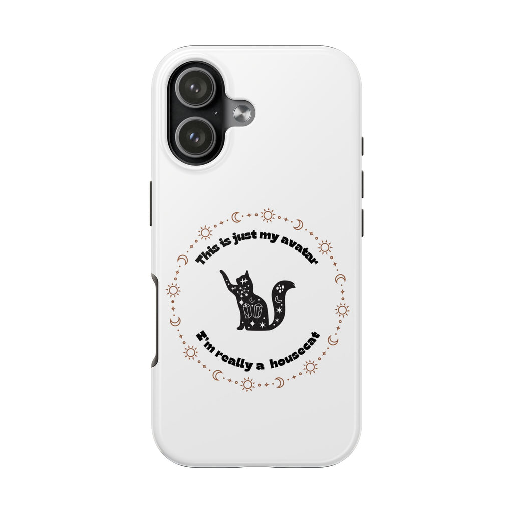Tough Phone Case — “This Is Just My Avatar, I’m Really a Housecat” Cute Celestial Cat Protective Cover