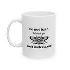 Funny Coffee Mug - "Do Not Fear That Which You Don't Understand" Ceramic Tea Cup (11oz & 15oz)