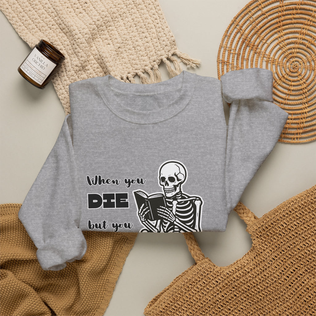 Crewneck Sweatshirt - "When You Die But You Haven't Finished The Book" Skeleton Reading Graphic